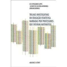 Imagem de Trilhas Investigativas Em Educação Estatística Narradas Por Professores Que Ensinam Matemática - Lopes, Celi Espasandin - 9788575914816