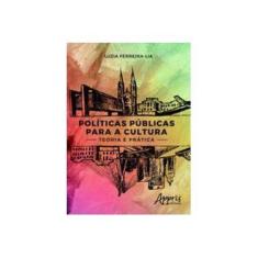 Imagem de Políticas Públicas Para a Cultura. Teoria e Prática - Luzia Ferreiralia - 9788547306861
