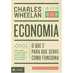 Imagem de Economia. O que É, Para que Serve, Como Funciona - Charles Wheelan - 9788537817407