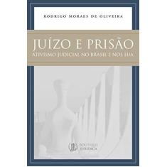 Imagem de Juízo e Prisão. Ativismo Judicial no Brasil e nos EUA - Rodrigo Moraes De Oliveira - 9788568014707