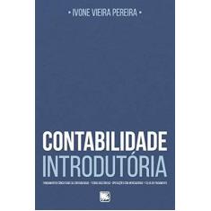 Imagem de Contabilidade Introdutória: Fundamentos Conceituais da Contabilidade, Teoria das Contas, Operações com Mercadorias, Folha de Pagamento - Ivone Vieira Pereira - 9788536657448