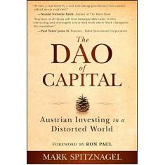 Imagem de The Dao of Capital: Austrian Investing in a Distorted World - Mark Spitznagel - 9781118347034
