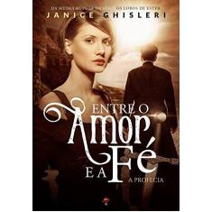 Imagem de Entre o Amor e A Fé - A Profecia - Janice Ghisleri - 9788568292259