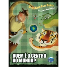 Imagem de Quem É o Centro do Mundo ? - Gomes, Clara Rosa Cruz - 9788599306581