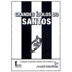 Imagem de Grandes Ídolos do Santos - Coleção Grandes Ídolos do Futebol - Martinez, André - 9788527411547