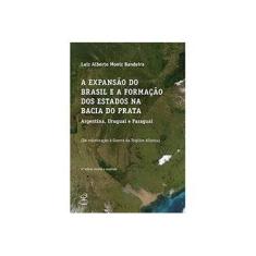 Imagem de A Expansão do Brasil e a Formação dos Estados na Bacia do Prata - Luiz Alberto Moniz Bandeira - 9788520007839