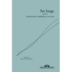Imagem de Ser Longe - Fernando Moreira Salles, Iole Freitas - 9788535904420