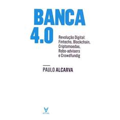 Imagem de Banca 4.0: Revolução Digital: Fintechs, Blockchain, Criptomoedas, Robo-Advisers e Crowdfunding - Paulo Alcarva - 9789896943011