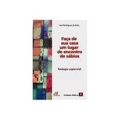 Imagem de Faça de Sua Casa um Lugar de Encontros de Sábios - Série Teologias Bíblicas - Vol. 7 - Jacil Rodrigues De Brito - 9788535628685