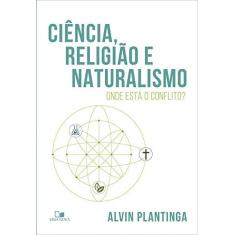 Imagem de Ciência, Religião e Naturalismo. Onde Está o Conflito? - Alvin Plantinga - 9788527508193