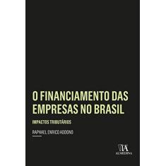 Imagem de O Financiamento das Empresas no Brasil: Impactos Tributários - Raphael Enrico Addono - 9788584934164