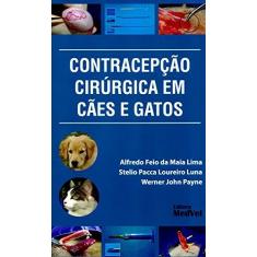 Imagem de Contracepção Cirúrgica Em Cães E Gatos - Alfredo Feio Da Maia Lima - 9788562451300