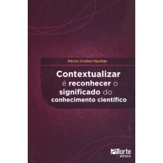 Imagem de Contextualizar É Reconhecer o Significado do Conhecimento Científico - Hipólide, Márcia Cristina - 9788576553649