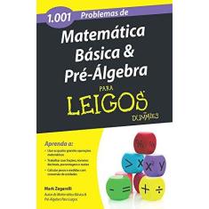 Imagem de 1001 Problemas de Matemática Básica e Pré-Álgebra Para Leigos - Mark Zegarelli - 9788550800011