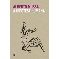 Imagem de A Hipótese Humana - Mussa, Alberto - 9788501109040