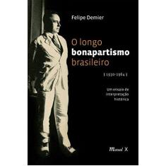 Imagem de O Longo Bonapartismo Brasileiro 1930-1964 - Demier, Felipe - 9788574784793