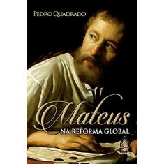 Imagem de Mateus na Reforma Global - Pedro Quadrado - 9788537010471