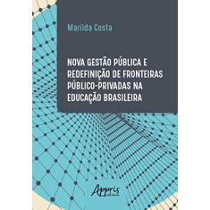Imagem de Nova Gestão Pública E Redefinição De Fronteiras Público-privadas Na Educação Brasileira - Marilda De Oliveira Costa - 9788547312817