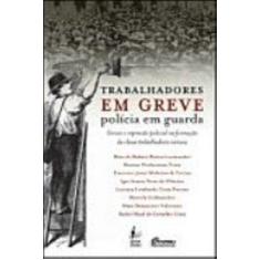 Imagem de Trabalhadores Em Greve Policia Em Guarda: Greves E Repressão Policial Na Formação Da Classe Trabalhadora Carioca. - Marcelo Badaro Mattos - 9788587723512