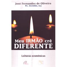 Imagem de Meu Irmão Crê Diferente. Leituras Ecumênicas - José Fernandes De Oliveira - 9788535637298