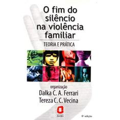 Imagem de O Fim do Silêncio na Violência Familiar - Teoria e Prática - Ferrari, Dalka C. A.; Vecina, Tereza C. C. - 9788571838079