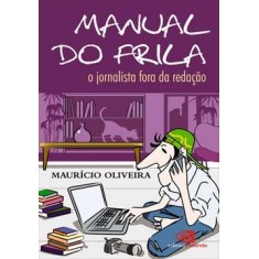 Imagem de Manual do Frila - O Jornalista Fora da Redação - Oliveira, Mauricio - 9788572444880