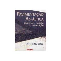 Imagem de Pavimentação Asfáltica - Materiais, Projeto e Restauração - Balbo, José Tadeu - 9788586238567