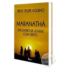 Imagem de Maranathá. Encontro de Jovens com Cristo - Felipe Aquino - 9788588158702