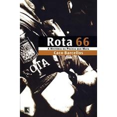 Imagem de Rota 66 - A História da Polícia que Mata - Barcellos, Caco - 9788501065261