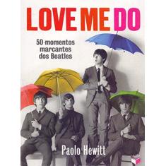 Imagem de Love Me do - 50 Momentos Marcantes Dos Beatles - Hewitt, Paolo - 9788576862598