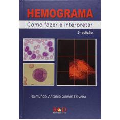 Imagem de Hemograma - Como Fazer e Interpretar - 2ª Ed. 2015 - Raimundo Antônio Gomes Oliveira - 9788569225027