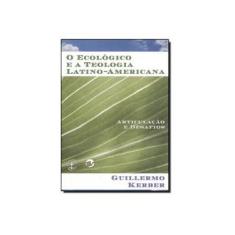 Imagem de O Ecológico e a Teologia Latino - Americana - Articulação e Desafios - Kerber, Guillermo - 9788520504192