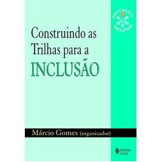 Imagem de Construindo as Trilhas para a Inclusão - Gomes, Márcio - 9788532638472