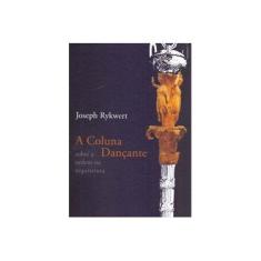 Imagem de A Coluna Dançante - Sobre A Ordem na Arquitetura - Rykwert, Joseph - 9788527310130