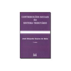 Imagem de Contribuicoes Sociais No Sistema Tribut. - 07Ed/18 - 7ª Ed. 2018 - Melo, Jose Eduardo Soares De - 9788539204106