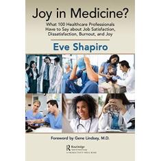 Imagem de Joy in Medicine?: What 100 Healthcare Professionals Have to Say about Job Satisfaction, Dissatisfaction, Burnout, and Joy