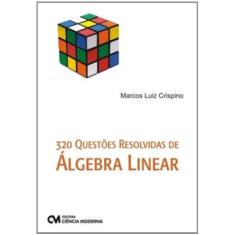 Imagem de 320 Questões Resolvidas de Álgebra Linear - Marcos Luiz Crispino - 9788539902545
