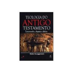 Imagem de Teologia do Antigo Testamento - Testemunho, Disputa e Defesa - Brueggemann, Walter - 9788598481777