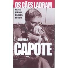 Imagem de Os Cães Ladram - Pessoas Públicas e Lugares Privados - Col. L&pm Pocket - Vol. 513 - Capote, Truman - 9788525414731