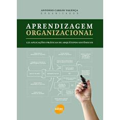 Imagem de Aprendizagem Organizacional - 123 Aplicações Práticas de Arquétipos Sistêmicos - Valença, Antonio Carlos - 9788539600564