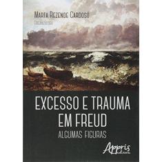 Imagem de Excesso e Trauma em Freud: Algumas Figuras - Marta Rezende Cardoso - 9788547303310