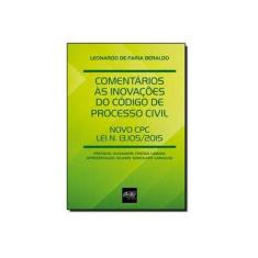 Imagem de Comentários às Inovações do Código de Processo Civil. Novo CPC Lei N. 13.105/ 2015 - Leonardo De Faria Beraldo - 9788538404156