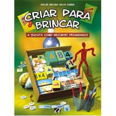 Imagem de Criar Para Brincar - a Sucata Como Recurso Pedagógico - Cunha, Nylse Helena Silva - 9788572171021