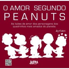 Imagem de O Amor Segundo Peanuts - As Lições de Amor Dos Personagens Dos Quadrinhos Mais Amados do Planeta - Schulz, Charles M. ; Schulz, Charles M. - 9788525429407