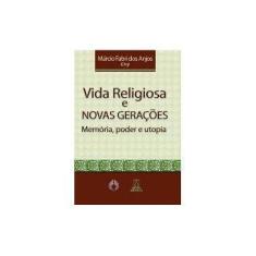 Imagem de Vida Religiosa E Novas Geracoes - Memoria, Poder E Utopia - Marcio Fabri Dos Anjos - 9788536901060