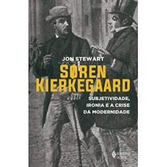 Imagem de Soren Kierkegaard. Subjetividade, Ironia e a Crise da Modernidade - Jon Stewart - 9788532655486