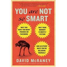 Imagem de You Are Not So Smart: Why You Have Too Many Friends on Facebook, Why Your Memory Is Mostly Fiction, and 46 Other Ways You're Deluding Yourse - Capa Comum - 9781592407361