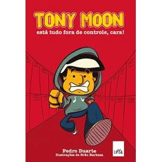Imagem de Tony Moon. Está Tudo Fora de Controle, Cara! - Pedro Duarte - 9788544104637