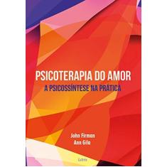 Imagem de Psicoterapia do Amor - A Psicossíntese na Prática - Gila, Ann;firman, John; - 9788531613678