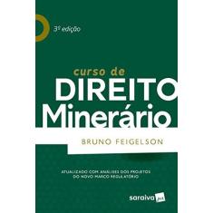 Imagem de Curso De Direito Minerário - 3 ª Ed. 2018 - Feigelson,bruno - 9788547233549